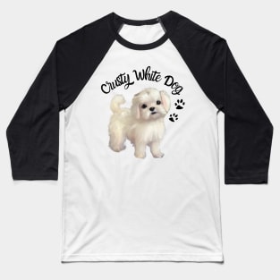 Cute Crusty White Dog Maltese Terrier Maltese Puppies Shih Tzu Mom Baseball T-Shirt